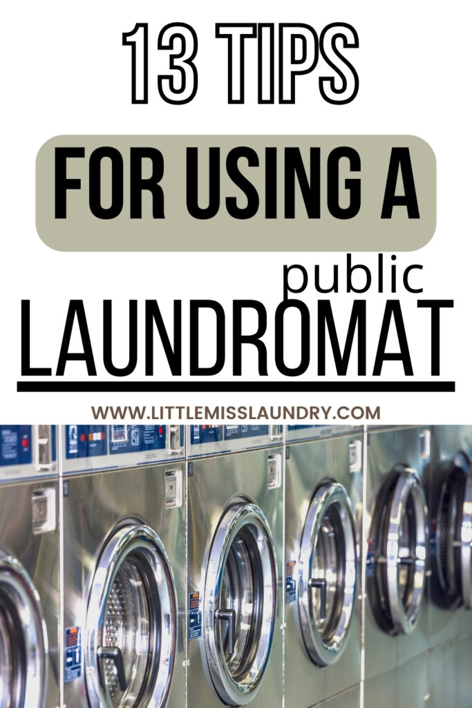 Pinterest Pin titled "13 Tips for Using a Public Laundromat" in bold black and green text, with the URL "littlemisslaundry.com" below. The bottom half of the image shows a row of industrial washing machines with stainless steel fronts, emphasizing a clean and modern laundromat environment.