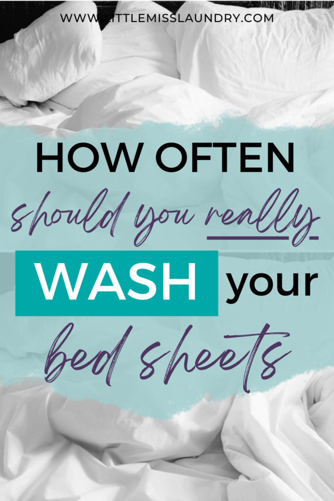 Pinterest pin with a background of messy white bed sheets and pillows, overlaid with text that reads: 'HOW OFTEN should you really WASH your bed sheets.' The word 'WASH' is highlighted in white text on a teal rectangular background. The website 'littlemisslaundry.com' is displayed at the top.